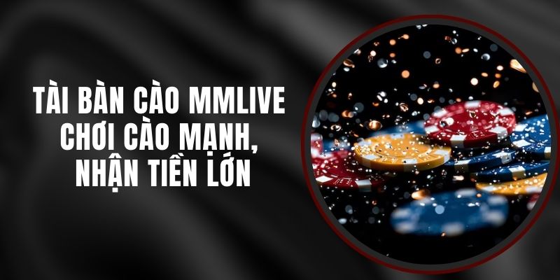Tài Bàn Cào MMLIVE - Chơi Cào Mạnh, Nhận Tiền Lớn