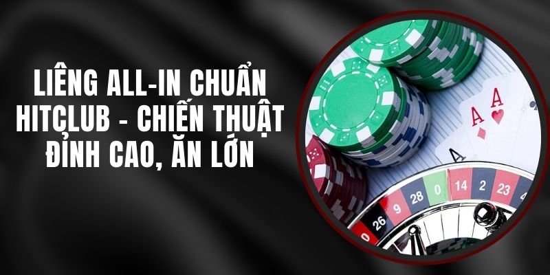 Liêng All-in Chuẩn Hitclub - Chiến Thuật Đỉnh Cao, Ăn Lớn